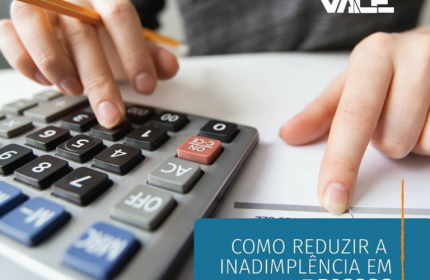 Como reduzir a inadimplência em 5 passos…